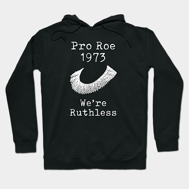 Women's Rights - Abortion Rights - Roe v Wade 1973 - We're Ruthless Hoodie by Design By Leo